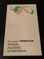 Historia, psychika, architektura Przemyslaw Trzeciak