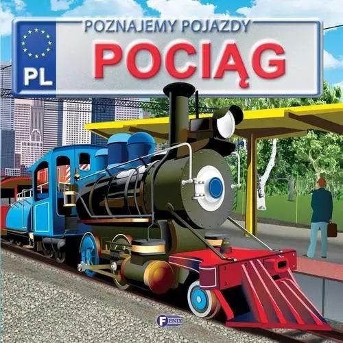 Poznajemy pojazdy. Pociąg. Fenix