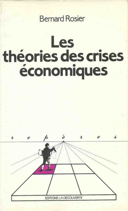 Les théories des crises économiques - Bernard Rosier