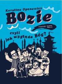 Bozie, czyli jak wygląda Bóg? - Karolina Oponowicz