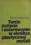 Gierzyńska M.:Tarcie zużycie i smarowanie w obróbce plastycznej metali