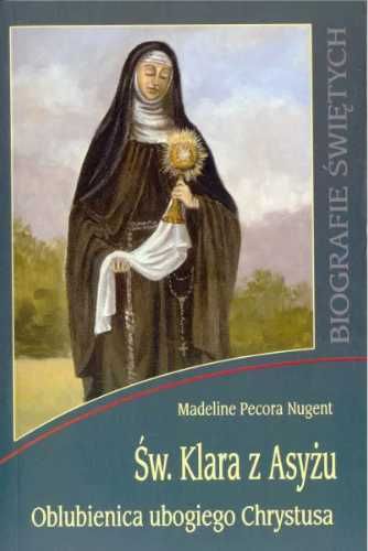 Biografie świętych - Św. Klara z Asyżu - Madeline Pecora Nugent