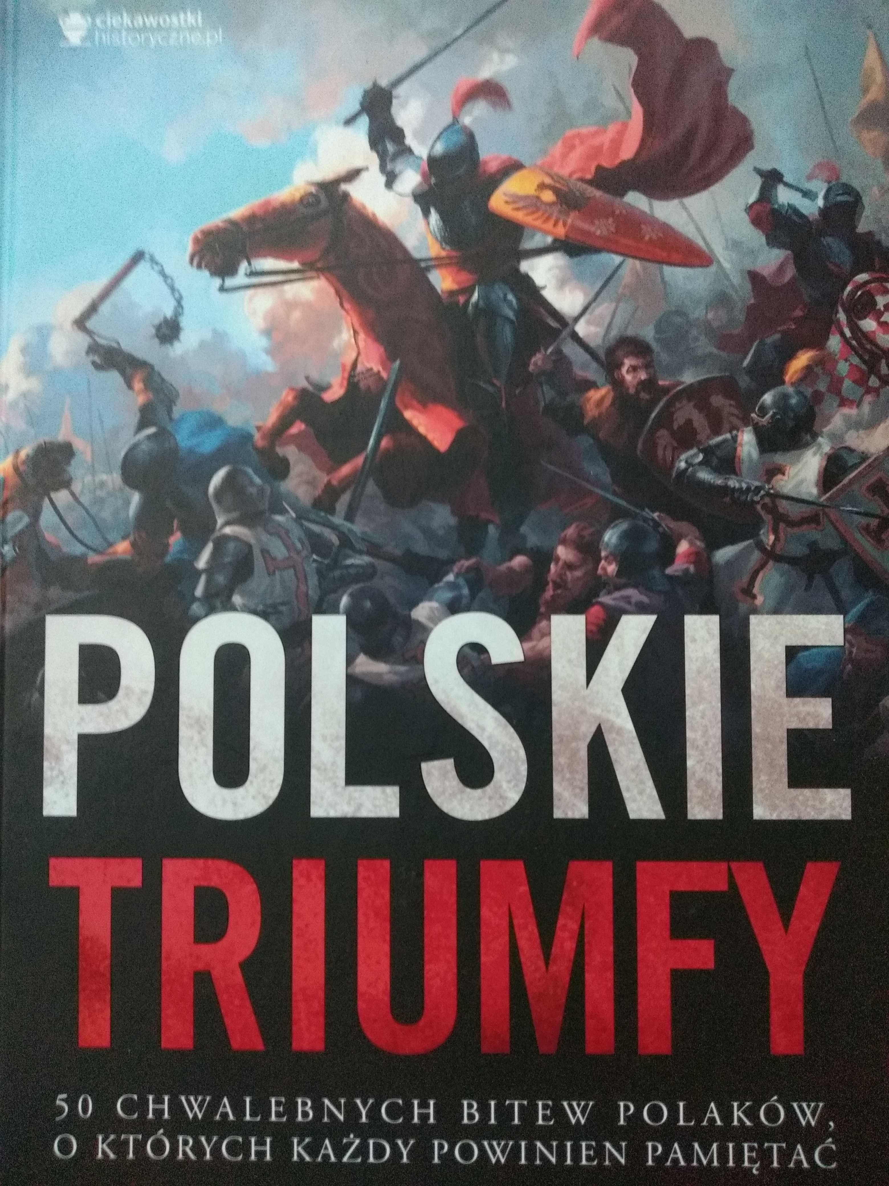 Polskie triumfy 50 chwalebnych bitew z naszej historii NOWA!