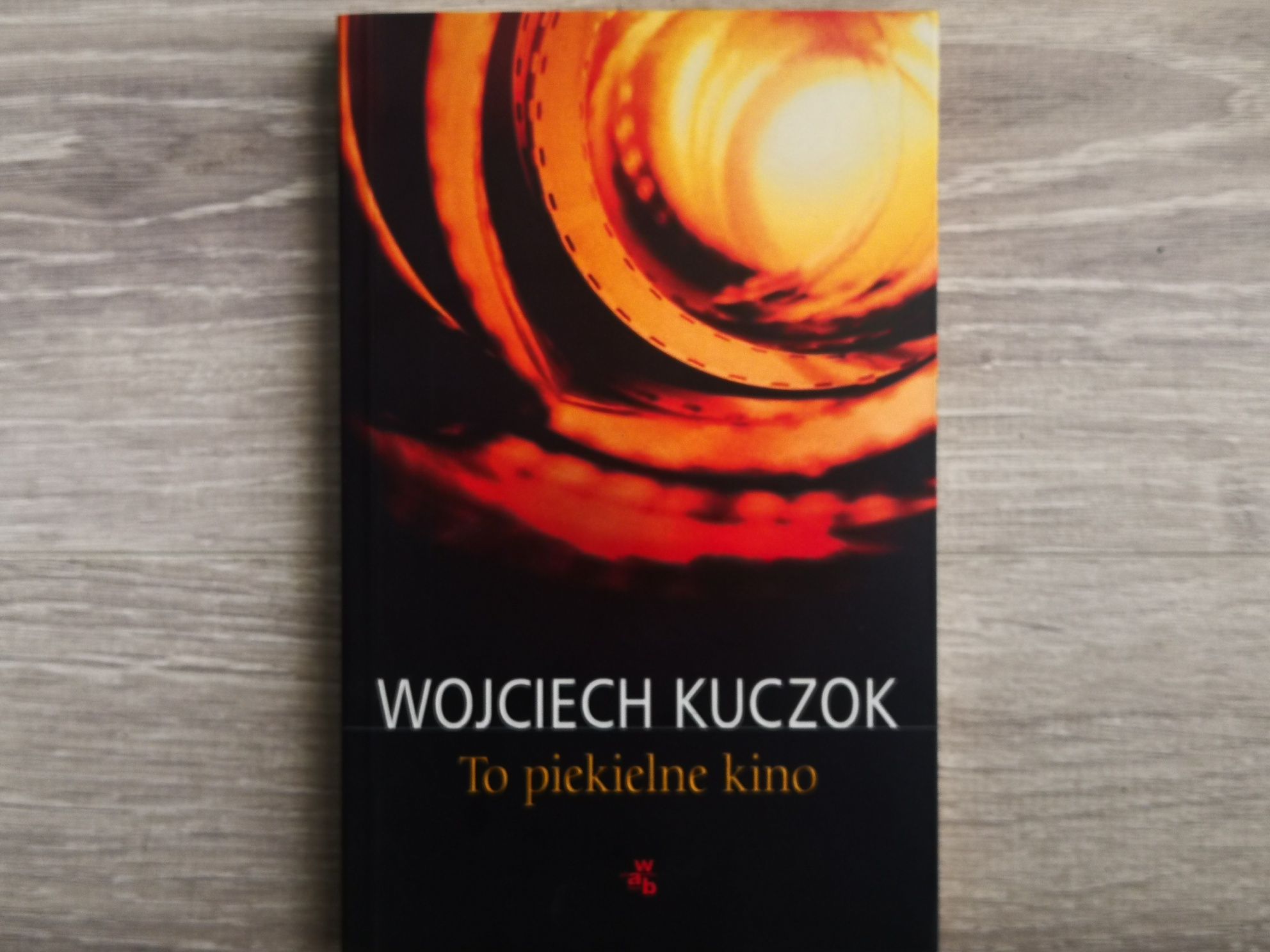 Wojciech Kuczok : To piekielne kino