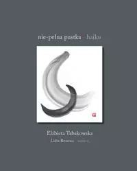Nie-Pełna Pustka. Haiku  Elżbieta Tabakowska