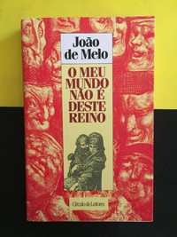 João de Melo - O meu mundo não é deste reino