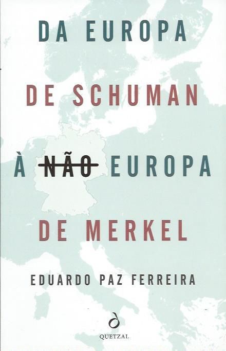 Da Europa de Schuman à não Europa de Merkel_Eduardo Paz Ferreira