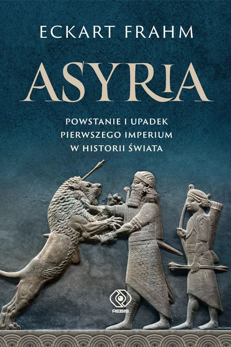 Asyria. Powstanie I Upadek Pierwszego Imperium W Historii Świata