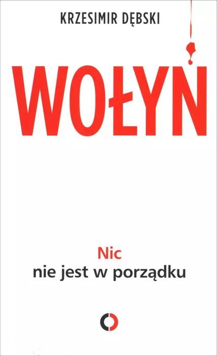 Wołyń. Nic Nie Jest W Porządku Krzesimir Dębski