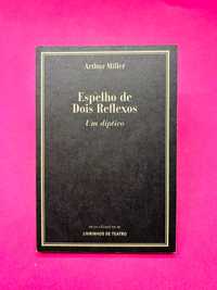 Espelho de Dois Reflexos, Um Díptico - Arthur Miller