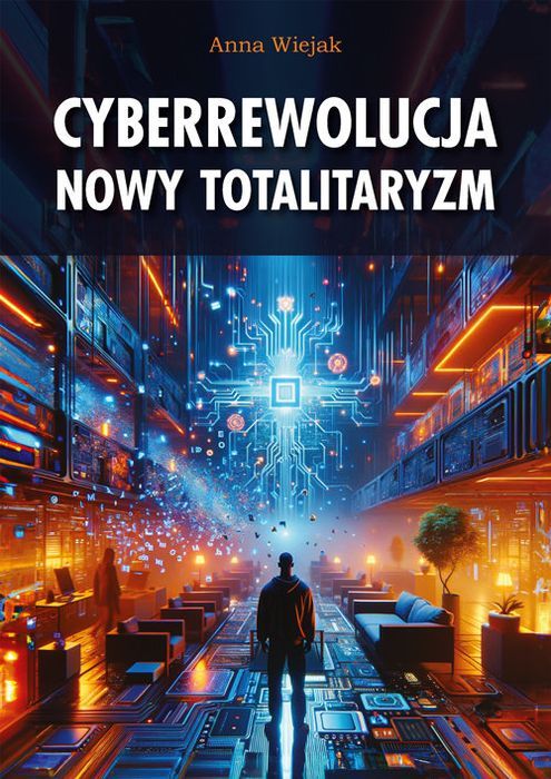 Cyberrewolucja Nowy Totalitaryzm Wiejak Anna