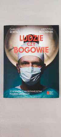 Ludzie czy bogowie 27 rozmów z najsłynniejszymi polskimi lekarzami