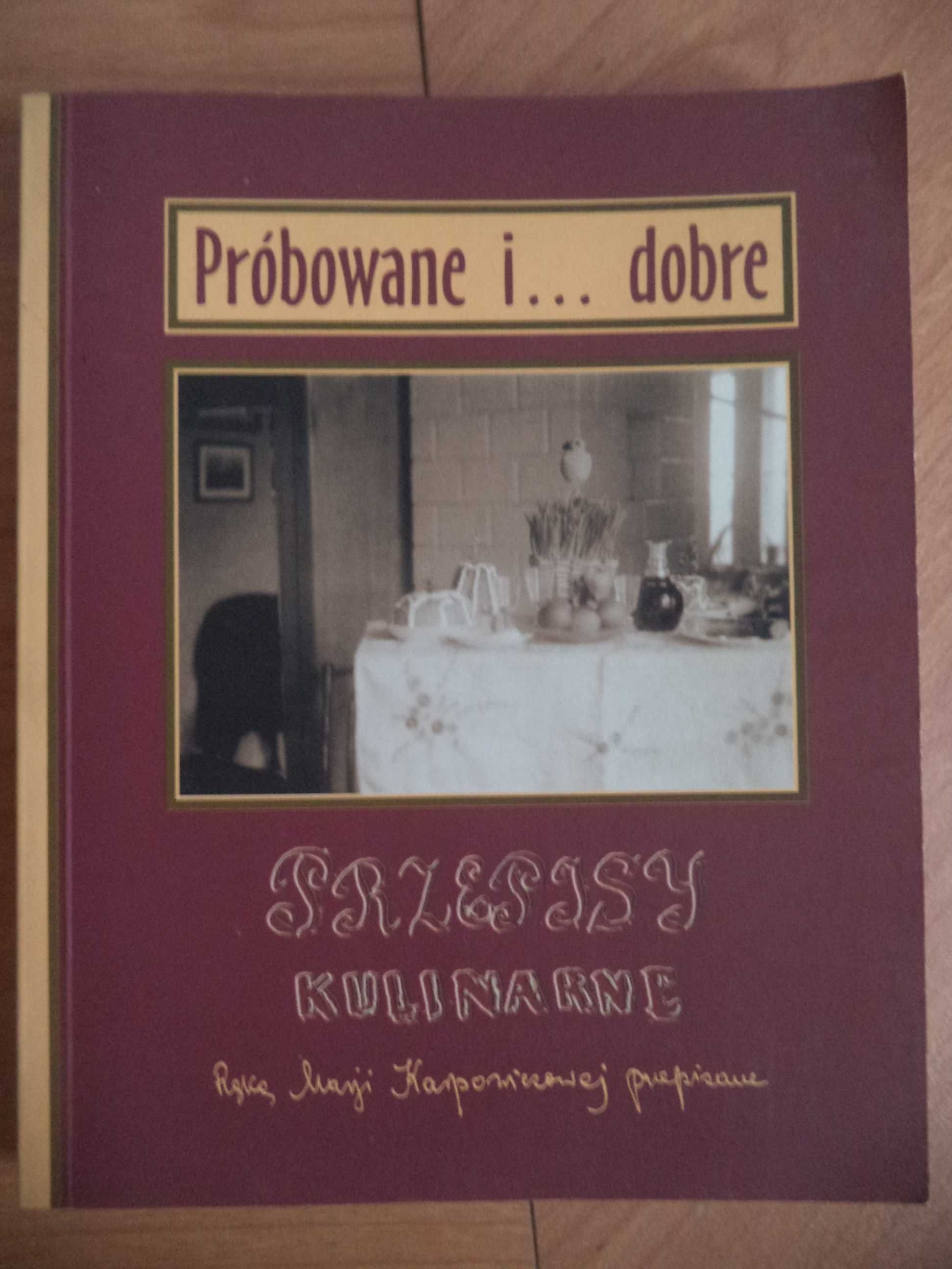 Próbowane i... dobre Przepisy kulinarne ręką Marii Karpowiczowej