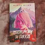 Marta Bijan. Muchomory w cukrze