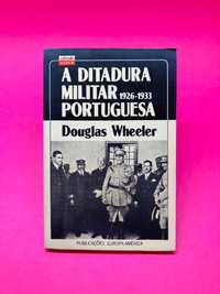 A Ditadura Militar Portuguesa (1926/1933) - Douglas Wheeler