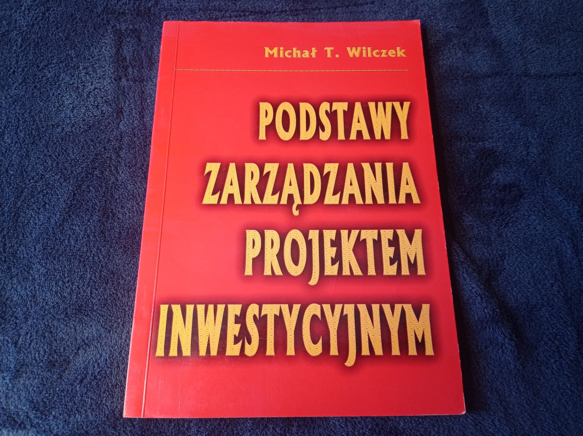 Podstawy zarządzania projektem inwestycyjnym Michał T. Wilczek