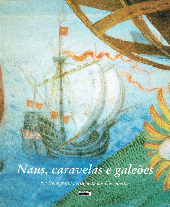 529  

Naus, caravelas e galeões : na iconografia das descobertas