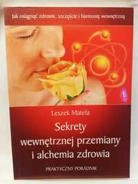 Sekrety wewnętrznej przemiany i alchemia zdrowia - Leszek Matela  2004