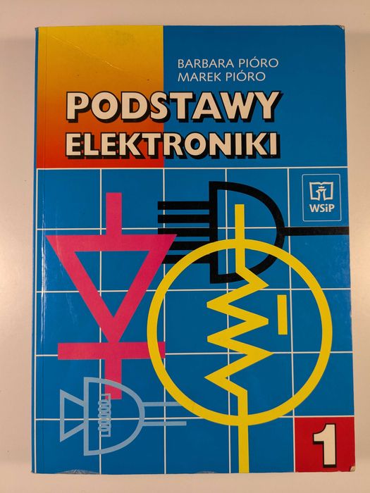 Podstawy Elektroniki Część Tom 1 i 2 B. Pióro, M. Pióro WSiP Wyd. 2007
