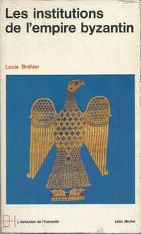 Les instituitions de l'empire byzantin - Louis Bréhier
