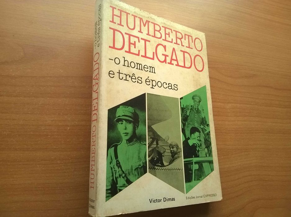 Humberto Delgado - O Homem e Três Épocas - Victor Dimas