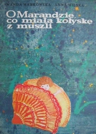 O Marandzie, Co Miała Kołyskę Z Muszli Wanda Markowska
