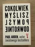 Cokolwiek myślisz pomyśl odwrotnie - Paul Arden