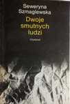 Dwoje smutnych ludzi. Seweryna Szmaglewska.