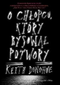 O chłopcu, który rysował potwory - Keith Donohue ~ NOWA