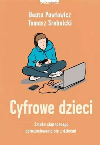 Cyfrowe dzieci - Beata Pawłowicz, Tomasz Srebrnicki