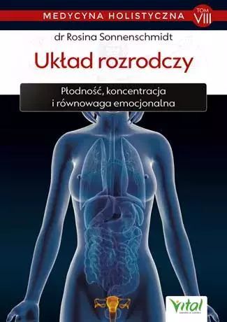 Medycyna holistyczna. Tom 8. Układ rozrodczy. Vital