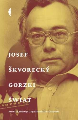Gorzki świat - Josef Skvorecky, Jan Stachowski, Andrzej Jagodziński
