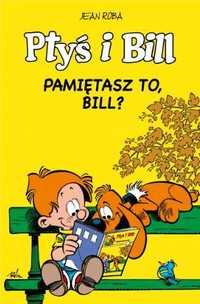 Ptyś i Bill T.11 Pamiętasz to, Bill? - Jean Roba, Jean Roba, Maria Mo