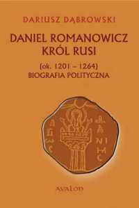 Daniel Romanowicz król Rusi (ok. 1201 - 1264) - Dąbrowski Dariusz