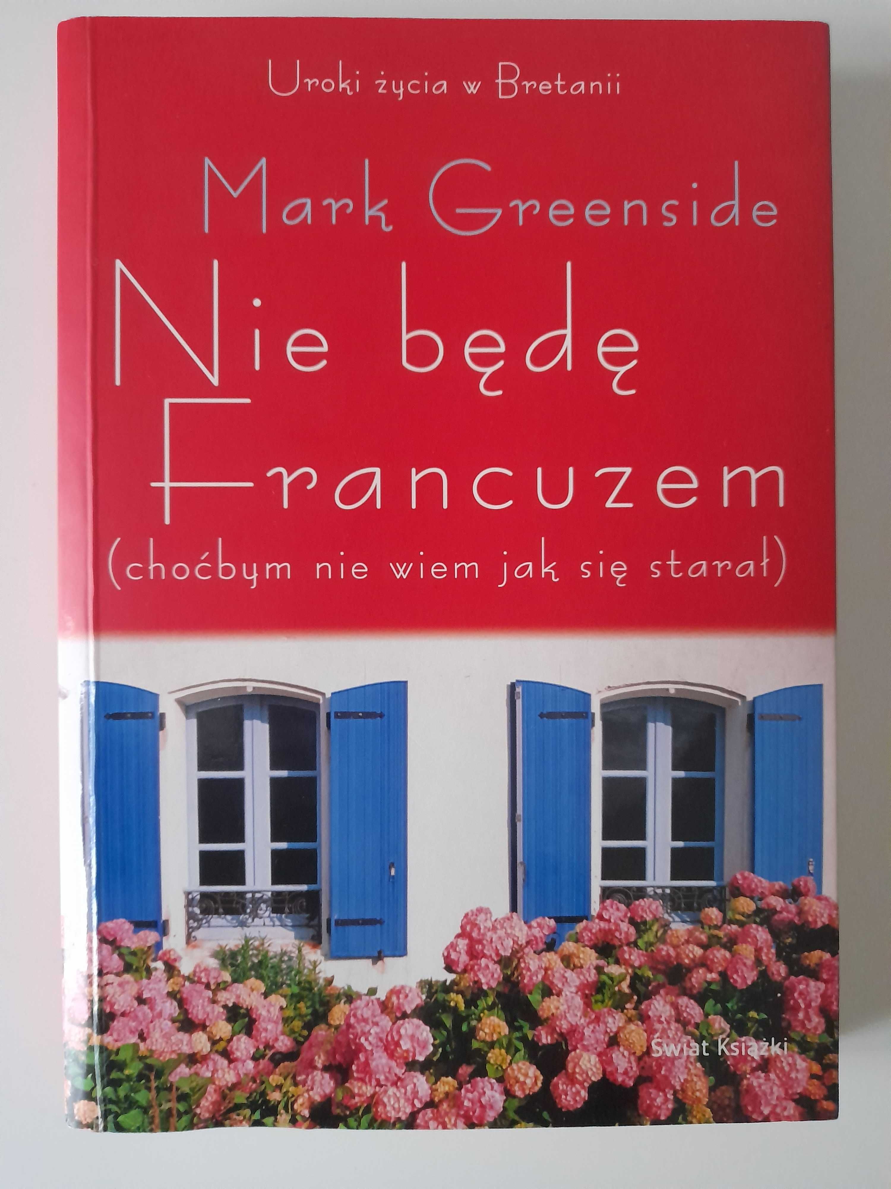 Nie będę Francuzem uroki życia w Bretanii Mark Greenside