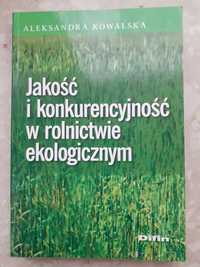Aleksandra Kowalska Jakość i konkurencyjność w rolnictwie ekologicznym