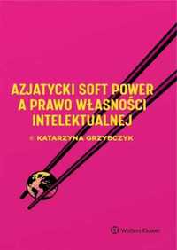 Azjatycki soft power a prawo własności intelekt. - Katarzyna Grzybczy