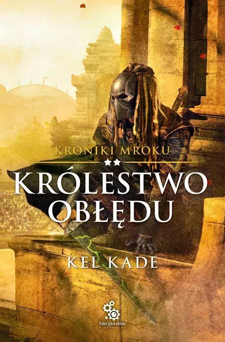Kroniki Mroku. Tom 2. Królestwo Obłędu Kel Kade Nowa