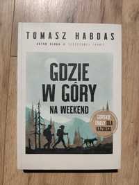 Gdzie w góry na weekend. Górskie trasy - Tomasz Habdas