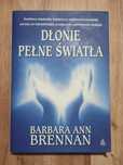 Barbara Ann Brennan - Dłonie pełne światła
