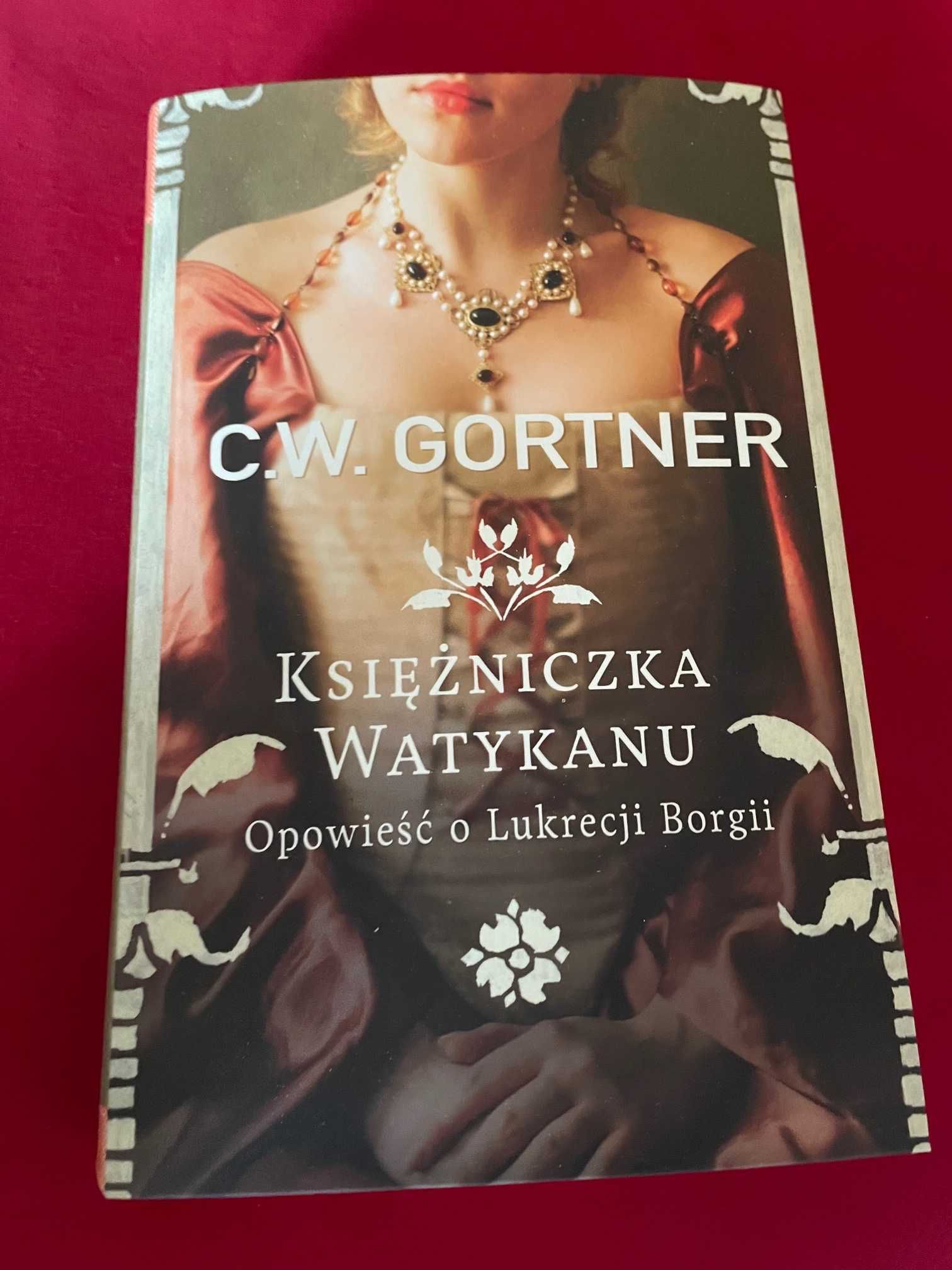 Księżniczka Watykanu. Opowieść o Lukrecji Borgii  - C.W. Gortner