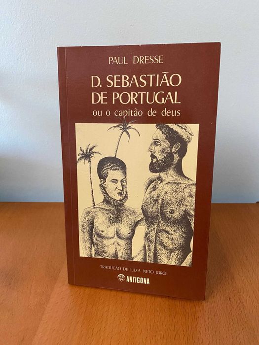D. Sebastião de Portugal, ou o Capitão de Deus - Paul Dresse