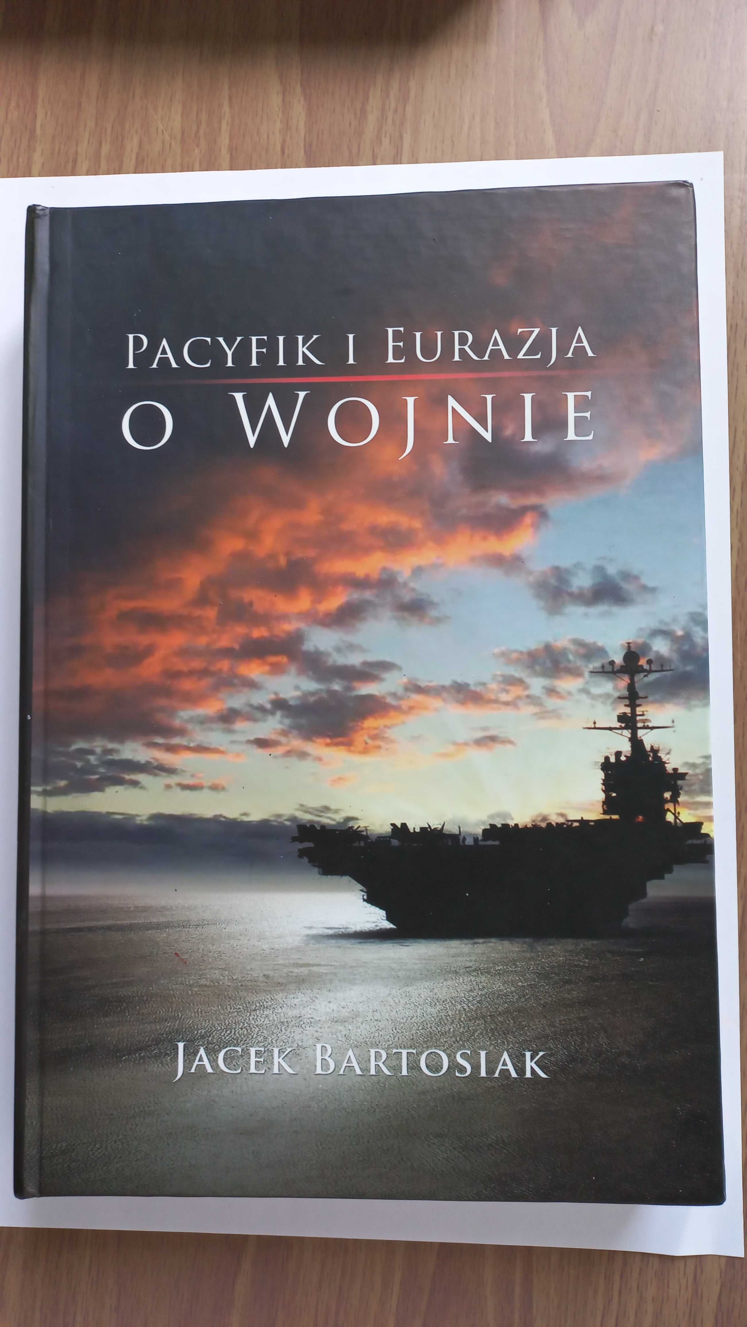 Pacyfik i Eurazja o wojnie Jacek Bartosiak