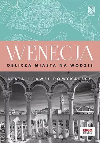 Wenecja. Oblicza Miasta Na Wodzie Beata Pomykalska, Paweł Pomykalski