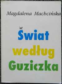 Machcińska Magdalena - Świat według Guziczka