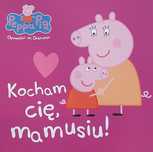 Peppa Pig. Kocham Cię mamusiu