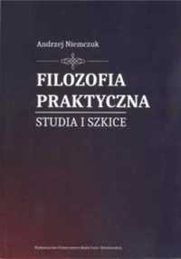 Filozofia praktyczna. Studia i szkice - Andrzej Niemczuk