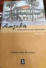 António Pinto da Franca - Angola - Dia a Dia de Um Embaixador