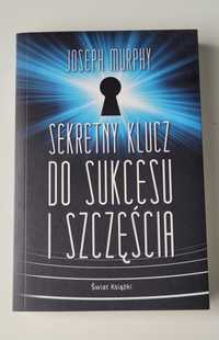 Sekretny klucz do sukcesu i szczęścia - Joseph Murphy