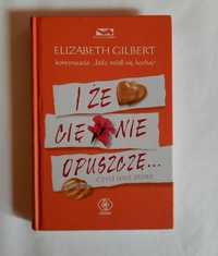 Elizabeth Gilbert: I że cię nie opuszczę